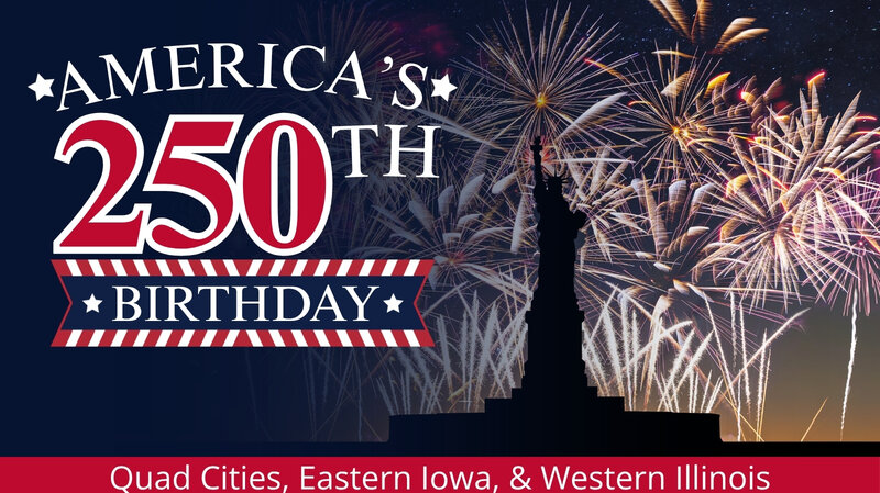 America's 250th Birthday Events in the Quad Cities, Eastern Iowa & Western  Illinois